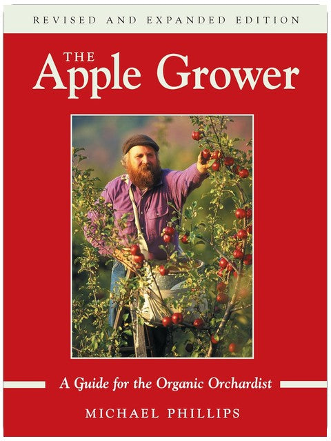 The Apple Grower: A Guide for the Organic Orchardist