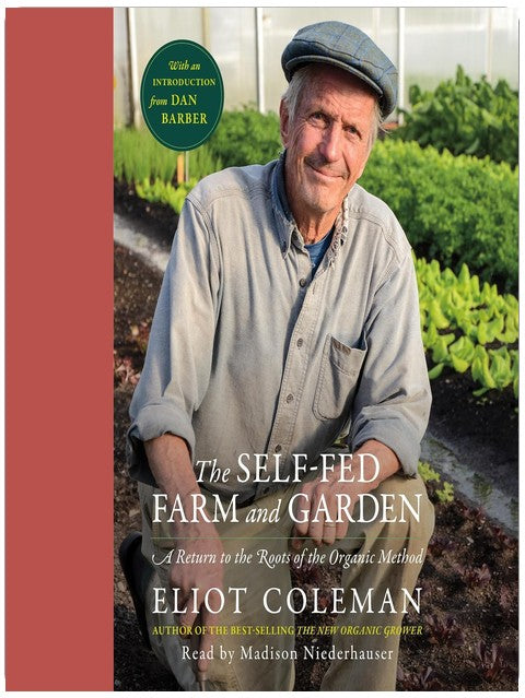 The Self-Fed Farm and Garden: A Return to the Roots of the Organic Method