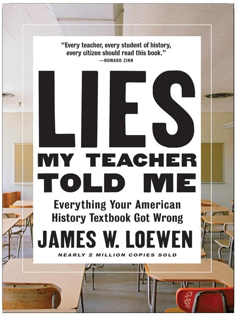 Lies My Teacher Told Me: Everything Your American History Textbook Got Wrong