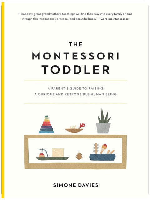 The Montessori Toddler: A Parent's Guide to Raising a Curious and Responsible Human Being (The Parents' Guide to Montessori, 1)