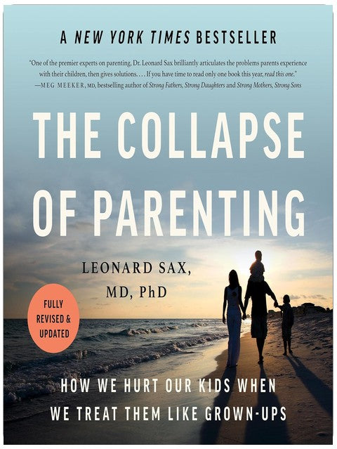 The Collapse of Parenting: How We Hurt Our Kids When We Treat Them Like Grown-Ups