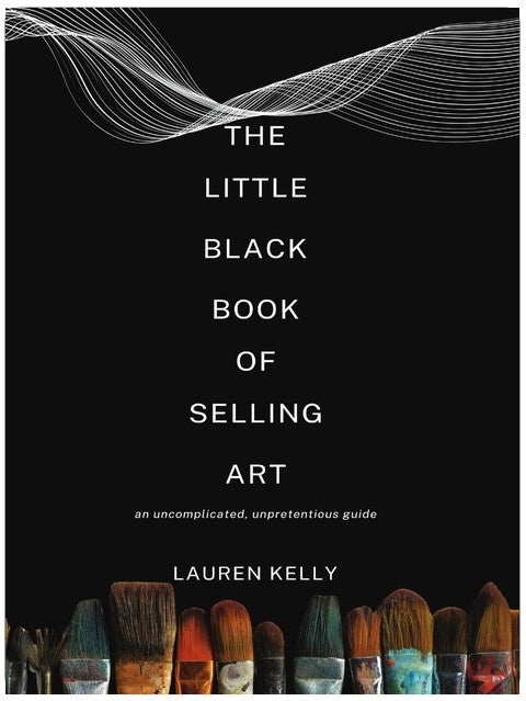 The Little Black Book of Selling Art: An Uncomplicated, Unpretentious Guide