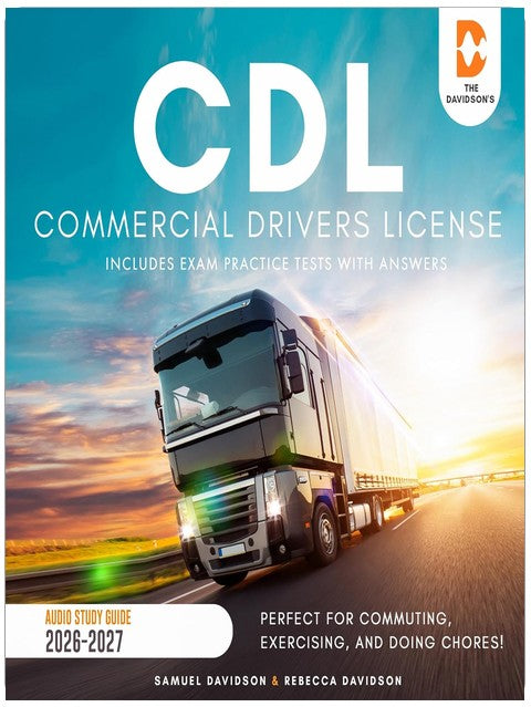 CDL Commercial Drivers License Audio Study Guide 2026-2027 (Includes Exam Practice Tests with Answers): Perfect for Commuting, Exercising, and Doing Chores!