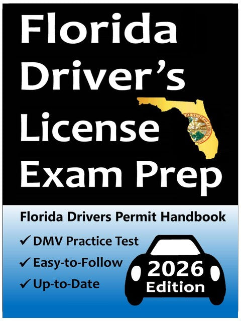 Florida Driver’s License Exam Prep: Everything You Need to Pass → Practice Questions Based on the Latest DMV Manual, Road Signs, Traffic Laws, Driving ... & Detailed Explanations of What to Expect!