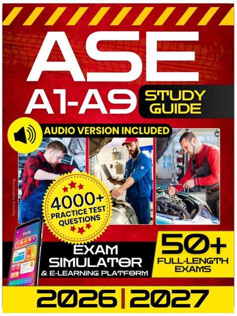 ASE A1-A9 Study Guide: The Ultimate All-in-One Test Prep to Ace the ASE Exams, Become a Master Technician, and Take Your Career to the Next Level