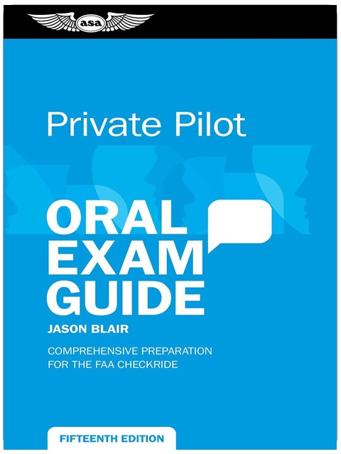 Private Pilot Oral Exam Guide: Comprehensive preparation for the FAA Checkride (Oral Exam Guide Series)