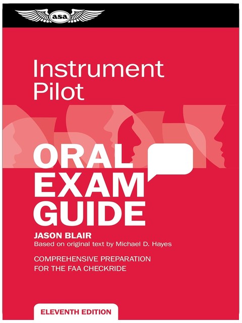 Instrument Pilot Oral Exam Guide: Comprehensive preparation for the FAA checkride (Oral Exam Guide Series)