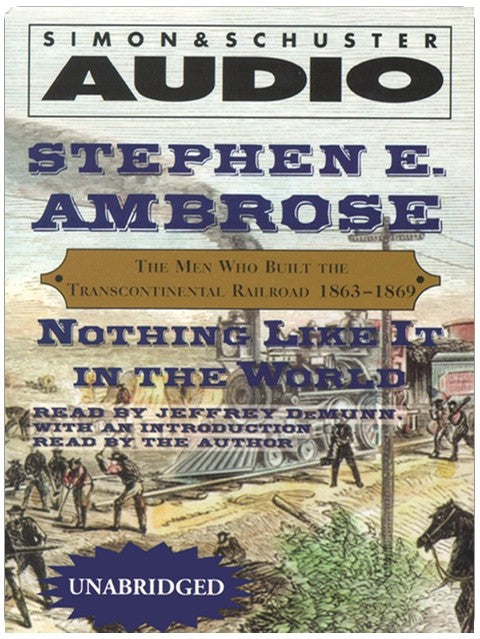 Nothing Like It In The World: The Men Who Built The Transcontinental Railroad 1863 - 1869