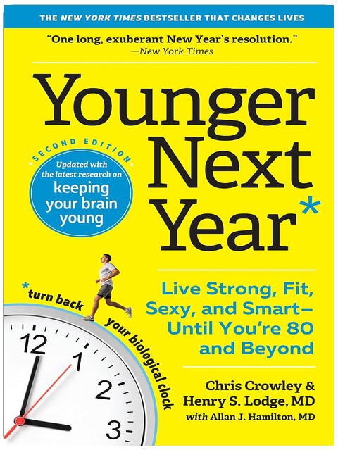 Younger Next Year: Live Strong, Fit, Sexy, and Smart—Until You're 80 and Beyond