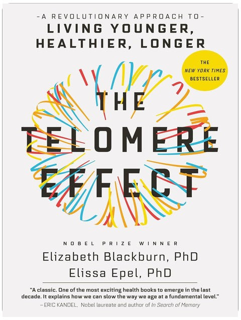 The Telomere Effect: A Revolutionary Approach to Living Younger, Healthier, Longer