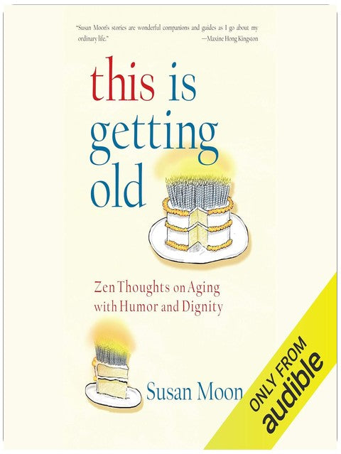 This Is Getting Old: Zen Thoughts on Aging with Humor and Dignity