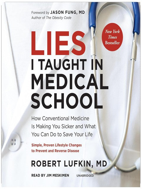 Lies I Taught in Medical School: How Conventional Medicine Is Making You Sicker and What You Can Do to Save Your Own Life