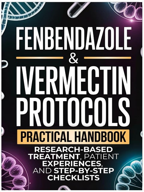 Fenbendazole & Ivermectin Protocols: A Practical Handbook for Cancer Patients and Caregivers, with Research-Based Treatment, Patient Experiences, and Step-by-Step Checklists