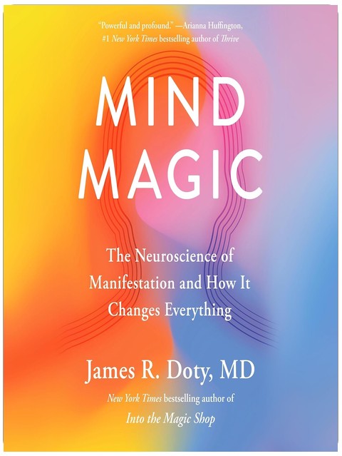 Mind Magic: The Neuroscience of Manifestation and How It Changes Everything
