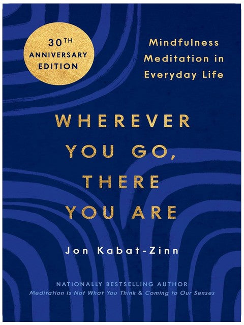 Wherever You Go, There You Are: Mindfulness Meditation in Everyday Life