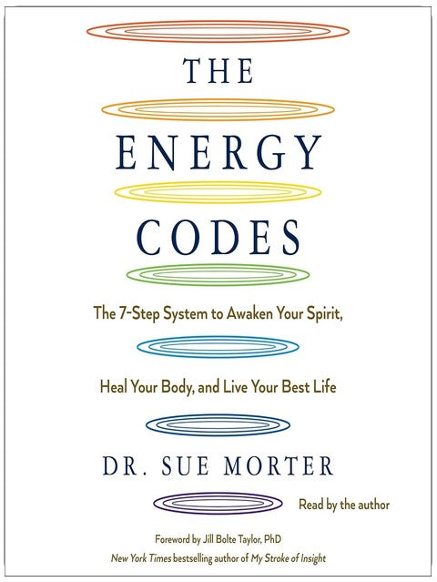 The Energy Codes: The 7-Step System to Awaken Your Spirit, Heal Your Body, and Live Your Best Life