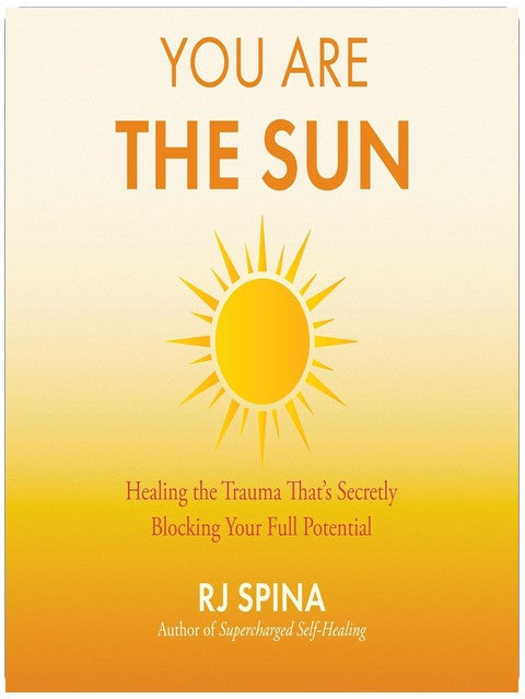 You Are the Sun: Healing the Trauma That's Secretly Blocking Your Full Potential