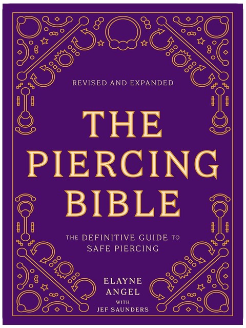 The Piercing Bible, Revised and Expanded: The Definitive Guide to Safe Piercing