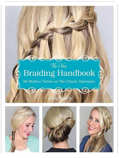 The New Braiding Handbook: 60 Modern Twists on Classic Hairstyles
