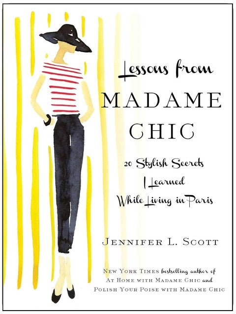 Lessons from Madame Chic: 20 Stylish Secrets I Learned While Living in Paris