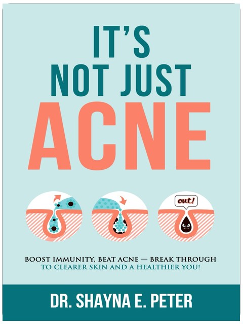 It's Not Just Acne: Boost Immunity, Beat Acne - Break Through to Clearer Skin & A Healthier You!