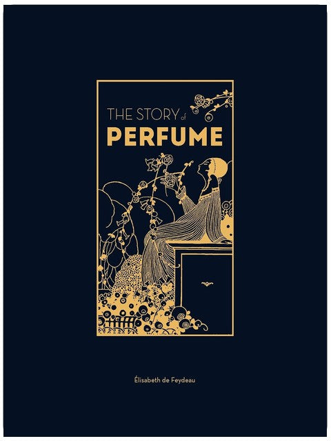 The Story of Perfume: A lavishly illustrated guide