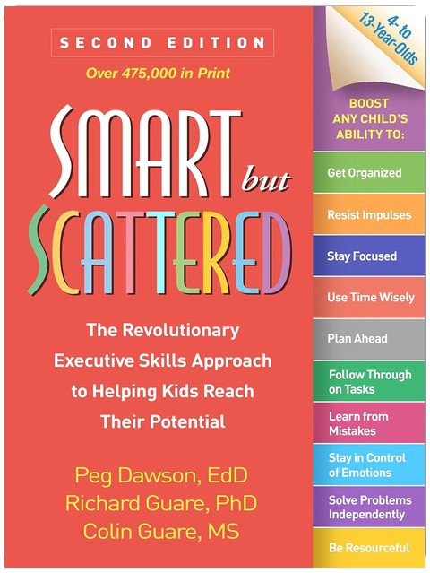 Smart but Scattered: The Revolutionary Executive Skills Approach to Helping Kids Reach Their Potential