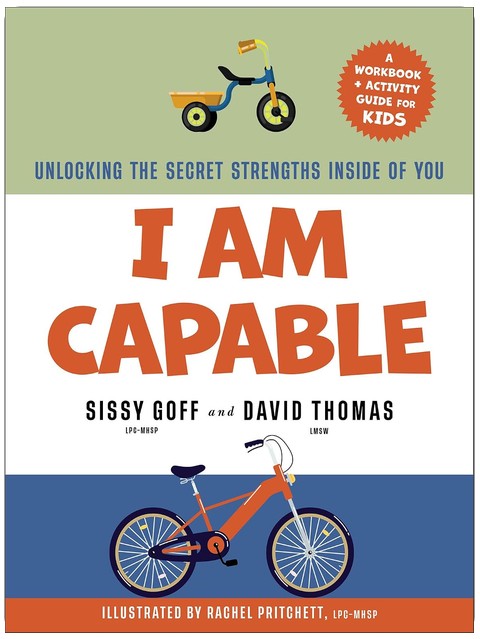 I Am Capable: Unlocking the Secret Strengths Inside of You – Boys and Girls Workbook and Activity Guide to Grow in Grit, Resilience, and Confidence