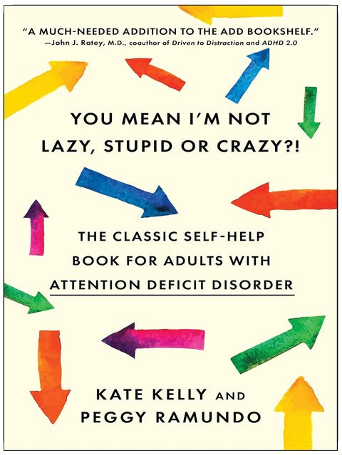 You Mean I'm Not Lazy, Stupid or Crazy?!: The Classic Self-Help Book for Adults with Attention Deficit Disorder