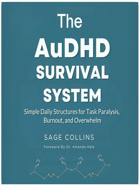 The AuDHD Survival System: Simple Daily Structures for Task Paralysis, Burnout, and Overwhelm
