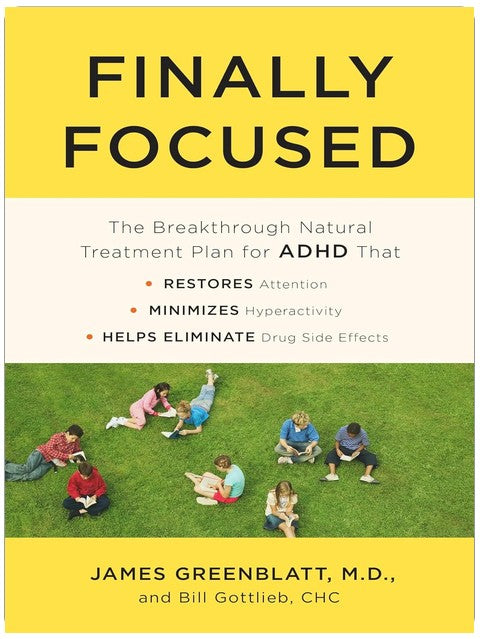 Finally Focused: The Breakthrough Natural Treatment Plan for ADHD That Restores Attention, Minimizes Hyperactivity, and Helps Eliminate Drug Side Effects