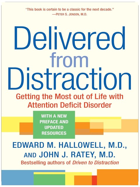 Delivered from Distraction: Getting the Most out of Life with Attention Deficit Disorder