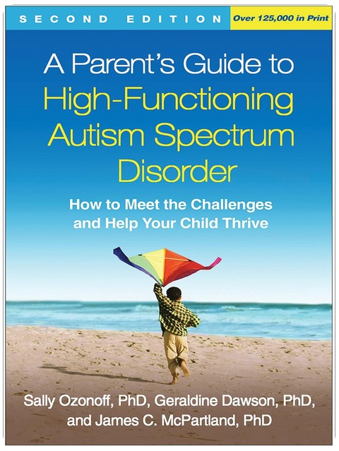 A Parent's Guide to High-Functioning Autism Spectrum Disorder: How to Meet the Challenges and Help Your Child Thrive