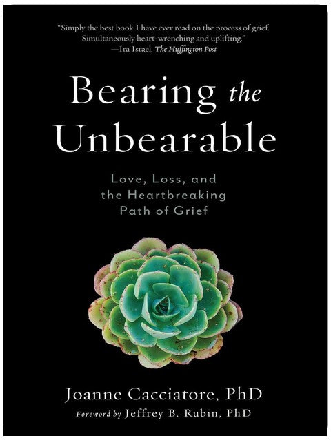 Bearing the Unbearable: Love, Loss, and the Heartbreaking Path of Grief