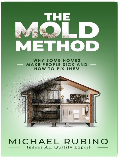 The Mold Method: Why Some Homes Make People Sick and How to Fix Them