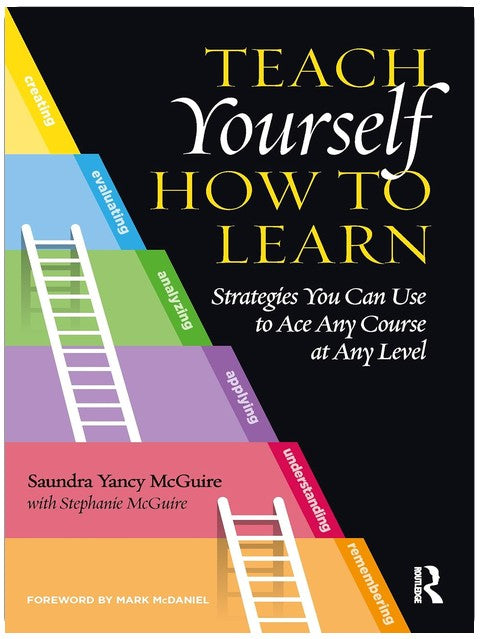 Teach Yourself How to Learn: Strategies You Can Use to Ace Any Course at Any Level