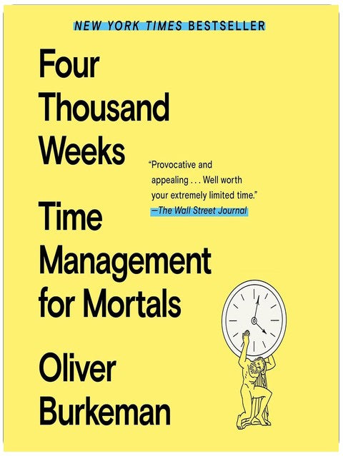 Four Thousand Weeks: Time Management for Mortals