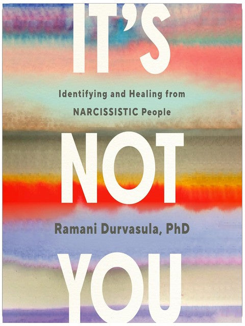 It's Not You: Identifying and Healing from Narcissistic People