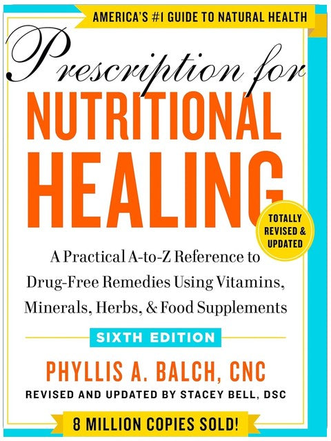 Prescription for Nutritional Healing, Sixth Edition: A Practical A-to-Z Reference to Drug-Free Remedies Using Vitamins, Minerals, Herbs, & Food Supplements