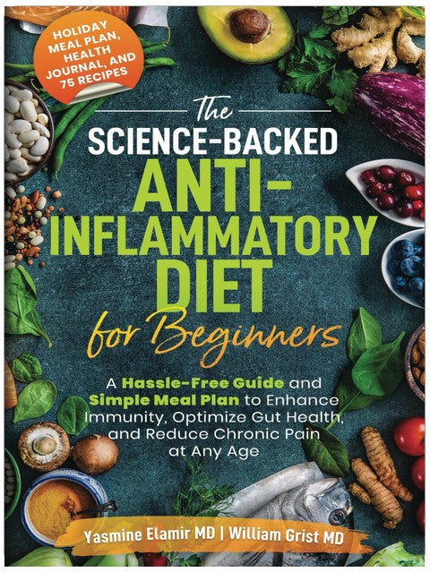 The Science-Backed Anti-Inflammatory Diet for Beginners: A Hassle-Free Guide and Simple Meal Plan To Enhance Immunity, Optimize Gut Health, and Reduce Chronic Pain at Any Age