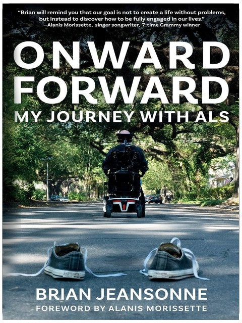 Onward Forward -- My Journey with ALS: Finding Beauty and Love in the Clusterf*ck