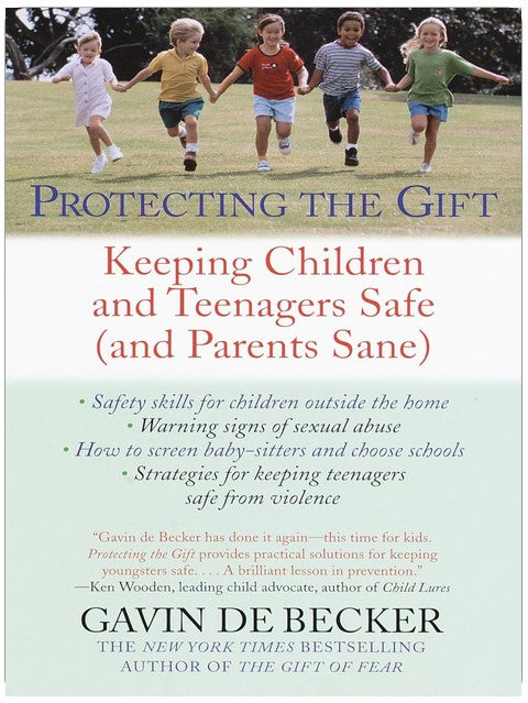 Protecting the Gift: Keeping Children and Teenagers Safe (and Parents Sane)