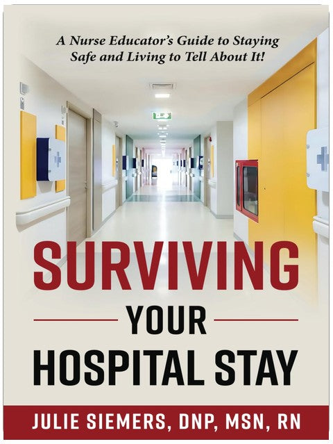 Surviving Your Hospital Stay: A Nurse Educator's Guide to Staying Safe and Living to Tell About It
