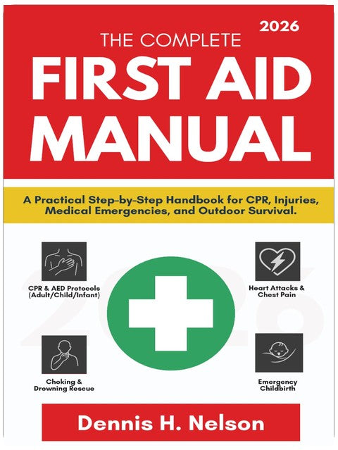 The Complete First Aid Manual 2026: A Practical Step-by-Step Handbook for CPR, Injuries, Medical Emergencies, and Outdoor Survival.