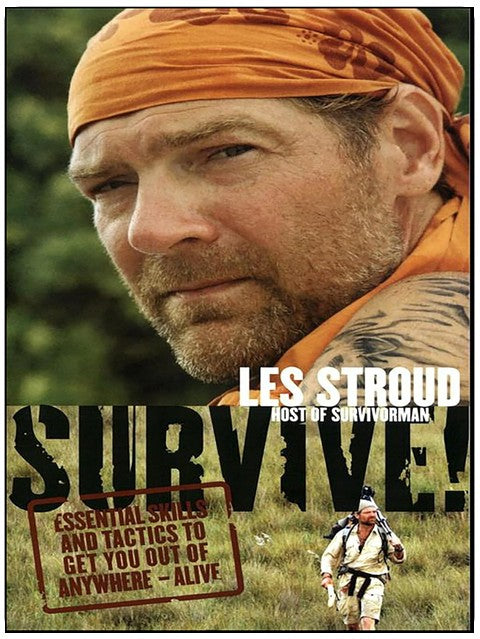 Survive!: Essential Skills and Tactics to Get You Out of Anywhere—Alive