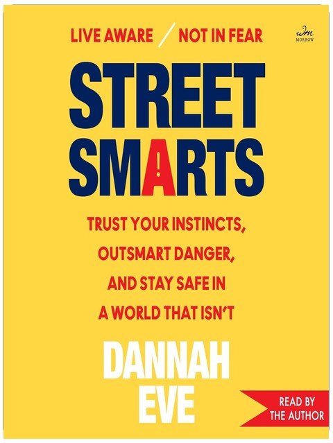 Street Smarts: Trust Your Instincts, Outsmart Danger, and Stay Safe in a World That Isn’t