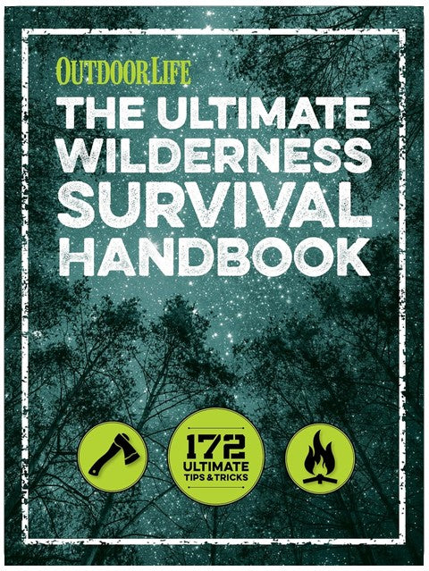 The Ultimate Wilderness Survival Handbook: 172 Ultimate Tips & Tricks (Outdoor Life)