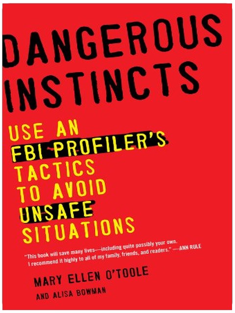 Dangerous Instincts: Use an FBI Profiler's Tactics to Avoid Unsafe Situations
