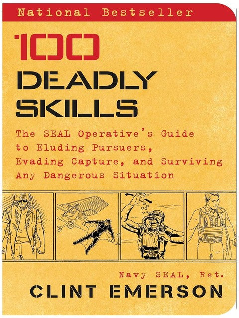 100 Deadly Skills: The SEAL Operative's Guide to Eluding Pursuers, Evading Capture, and Surviving Any Dangerous Situation