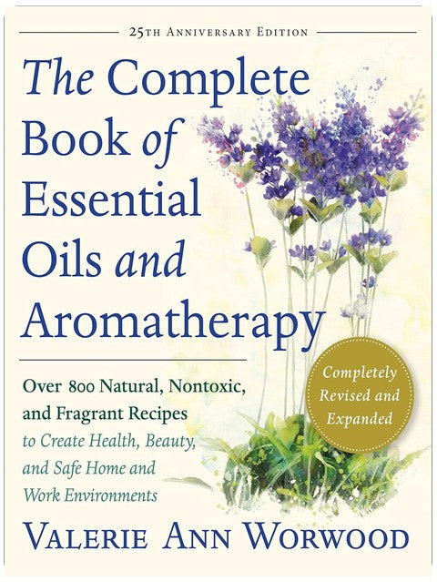 The Complete Book of Essential Oils and Aromatherapy, Revised and Expanded: Over 800 Natural, Nontoxic, and Fragrant Recipes to Create Health, Beauty, and Safe Home and Work Environments